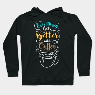 Everything gets better with coffee Hoodie